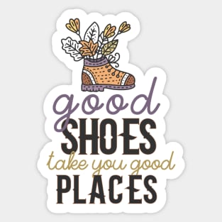 Good Shoes Take You Good Places Sticker